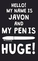 Hello! My Name Is JAVON And My Pen Is Huge!