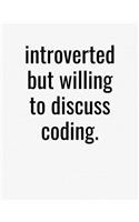 Introverted But Willing To Discuss Coding: College Ruled Composition Notebook