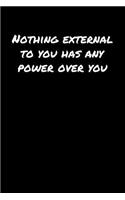 Nothing External To You Has Any Power Over You&#65533;