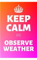 Keep Calm And Observe Weather