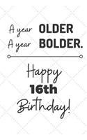 A Year Older A Year Bolder Happy 16th Birthday: 16 Year Old Birthday Gift Journal / Notebook / Diary / Unique Greeting Card Alternative