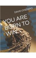 You Are Born to Win