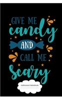 Give Me Candy And Call Me Scary Halloween Notebook: Composition Book For Kids