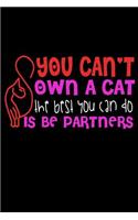 You Can't Own A Cat The Best You Can Do Is Be Partners