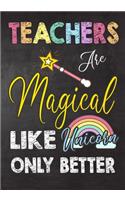 Teachers Are Magical Like Unicorn Only Better