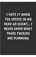 I Hate It When the Voices in My Head Go Silent... I Never Know What Those Fuckers Are Planning
