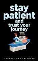 Stay Patient and Trust Your Journey: Blank Lined Journal with Calendar for Cancer Patient