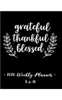 2020 Weekly Planner - Grateful, Thankful, Blessed: 8 X 10 - 12 Month Success Journal, Calendar, Daily, Weekly and Monthly Personal Goal Setting Logbook, Increase Productivity