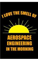 I Love the Smell of Aerospace Engineering in the Morning: Ruled, Blank Lined Matte Journal 6×9 120 pages, Funny Gag Witty Slogan Planner, Organizer for School, Office, Work, Personal Diary, Notebook Hilario