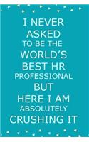 I Never Asked To Be The World's Best HR Professional But Here I am Absolutely Crushing it