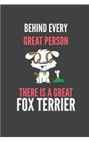 Behind Every Great Person There Is A Great Fox Terrier: Fox Terrier Lovers Gift Lined Notebook Journal 110 Pages