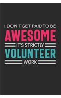 I Don't Get Paid to Be Awesome It's Strictly Volunteer Work