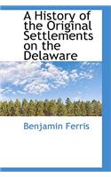 A History of the Original Settlements on the Delaware