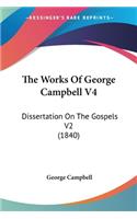 Works Of George Campbell V4: Dissertation On The Gospels V2 (1840)