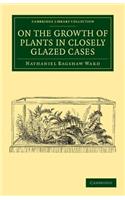 On the Growth of Plants in Closely Glazed Cases