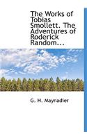 The Works of Tobias Smollett. the Adventures of Roderick Random...
