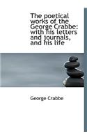 The Poetical Works of the George Crabbe: With His Letters and Journals, and His Life