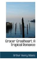 Grocer Greatheart; A Tropical Romance