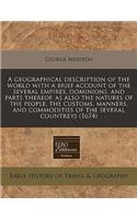 A Geographical Description of the World with a Brief Account of the Several Empires, Dominions, and Parts Thereof, as Also the Natures of the People, the Customs, Manners, and Commodities of the Several Countreys (1674)