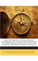L'Art de Verifier Les Dates Des Faits Historiques, Des Chartes, Des Chroniques Et Autres Anciens Monuments, Depuis La Naissance de Notre-Seigneur, Volume 10