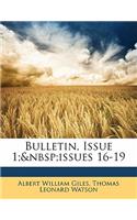 Bulletin, Issue 1; Issues 16-19: (English)