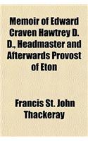 Memoir of Edward Craven Hawtrey D. D., Headmaster and Afterwards Provost of Eton