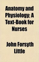 Anatomy and Physiology; A Text-Book for Nurses