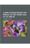 A New Voyage Round the World, in the Years 1823, 24, 25, and 26 Volume 2: (English)