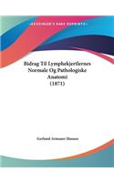 Bidrag Til Lymphekjertlernes Normale Og Pathologiske Anatomi (1871)
