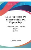 De La Repression De La Mendicite Et Du Vagabondage