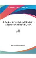 Bollettino Di Legislazione E Statistica Doganale E Commerciale, V25: 1908 (1908)