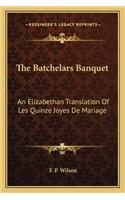 The Batchelars Banquet: An Elizabethan Translation Of Les Quinze Joyes De Mariage