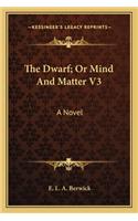 The Dwarf; Or Mind And Matter V3