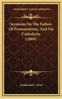 Sermons on the Failure of Protestantism, and on Catholicity (1869)