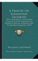 Treatise on Elementary Geometry: With Appendices Containing a Collection of Exercises for Students and an Introduction to Modern Geometry (1879)