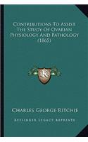 Contributions To Assist The Study Of Ovarian Physiology And Pathology (1865)
