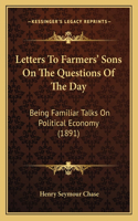 Letters To Farmers' Sons On The Questions Of The Day