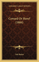 Coward Or Hero? (1884)
