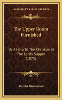 The Upper Room Furnished