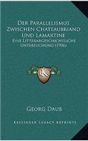 Der Parallelismus Zwischen Chateaubriand Und Lamartine: Eine Litterargeschichtliche Untersuchung (1906)(German)