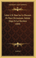 Lettre A M. Hase Sur Le Discours De Dion Chrysostome, Intitule Eloge De La Chevelure (1839)