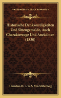 Historische Denkwurdigkeiten Und Sittengemalde, Auch Charakterzuge Und Anekdoten (1830)