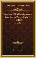 Esquisse D'Un Enseignement Base Sur La Psychologie De L'Enfant (1899)