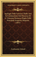 Apologia Delle Scienze E Belle Arti In Confutazione Del Discorso Di G. Giacomo Roussea; Elogio Delle Principali Scoperte; Risposta (1831)