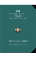 The Success Of My Efforts: From 1873 To 1887 (1887)
