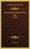 Das Literarische Leben Im Alten Rom. (1878)