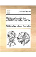 Considerations on the establishment of a regency.