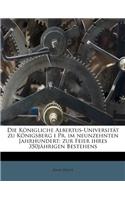 Die Konigliche Albertus-Universitat Zu Konigsberg I PR. Im Neunzehnten Jahrhundert; Zur Feier Ihres 350jahrigen Bestehens