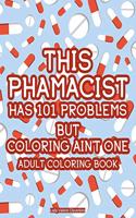 This Pharmacist Has 101 Problems But Coloring Ain't One Adult Coloring Book