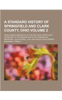 A Standard History of Springfield and Clark County, Ohio; An Authentic Narrative of the Past, with Particular Attention to the Modern Era in the Com